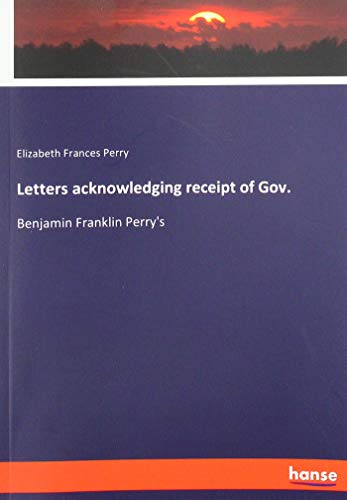 Letters acknowledging receipt of Gov.: Benjamin Franklin Perry's