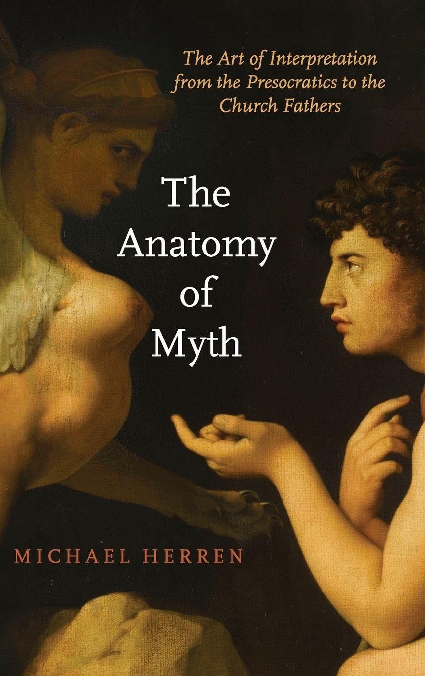 Anatomy of Myth: The Art of Interpretation from the Presocratics to the Church Fathers