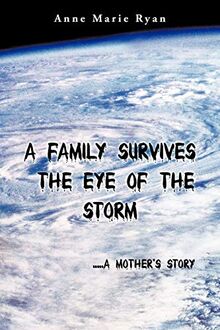 A Family Survives the Eye of the Storm: . . . A Mother's Story