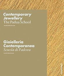 Contemporary Jewellery - The Padua School / Gioielleria Contemporanea - La Scuola di Padova