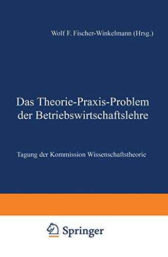 Das Theorie-Praxis-Problem der Betriebswirtschaftslehre: Tagung der Kommission Wissenschaftstheorie