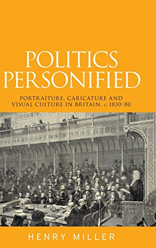 Politics personified: Portraiture, caricature and visual culture in Britain, c.1830-80