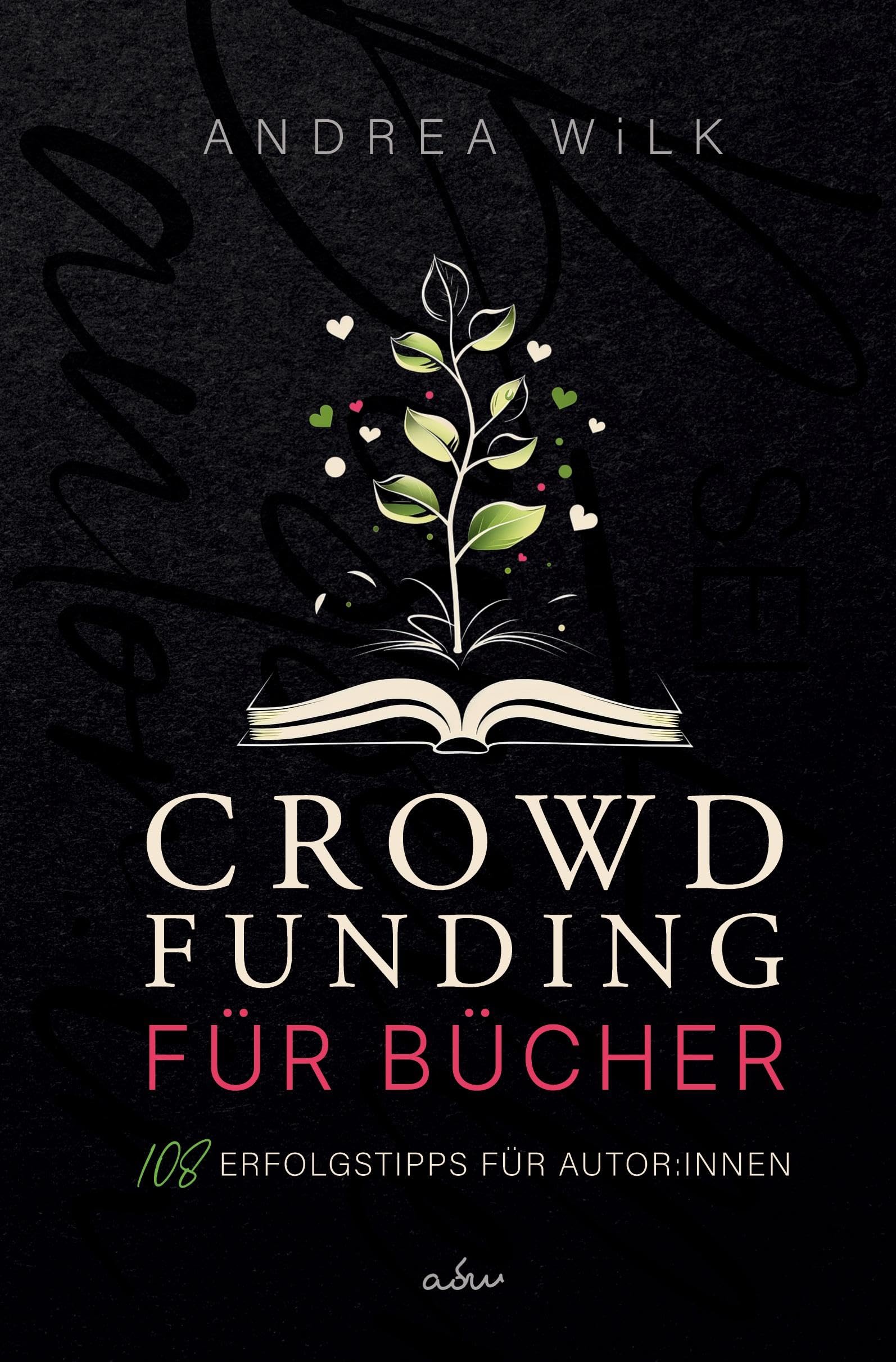 Crowdfunding für Bücher.: 108 Erfolgstipps für Autor:innen (sei bestseller autor:in)