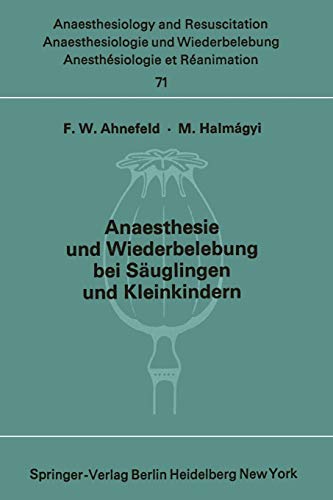 Anaesthesie und Wiederbelebung bei Säuglingen und Kleinkindern: Bericht Über Das Symposion Am 9. Oktober 1971 In Mainz (Anaesthesiologie und ... and Intensive Care Medicine, Band 71)