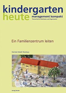 Ein Familienzentrum leiten: kindergarten heute - management kompakt