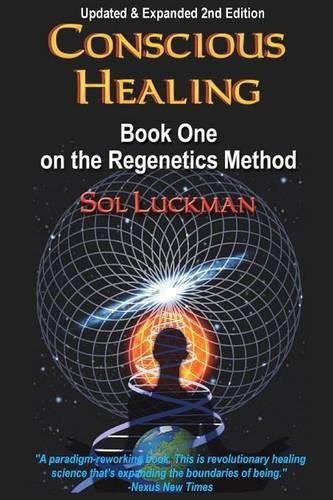 Sol Luckman Conscious Healing, Book One On The Regenetics Method