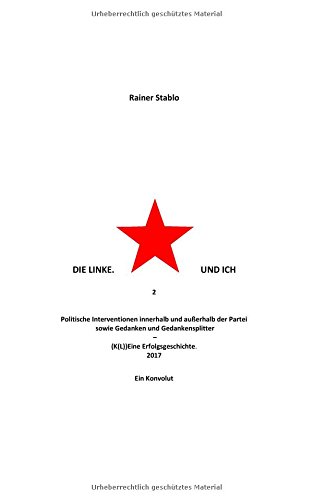 Die Linke. Und ich 2: Politische Interventionen innerhalb und außerhalb der Partei sowie Gedanken und Gedankensplitter