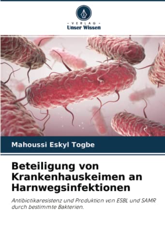 Beteiligung von Krankenhauskeimen an Harnwegsinfektionen: Antibiotikaresistenz und Produktion von ESBL und SAMR durch bestimmte Bakterien.