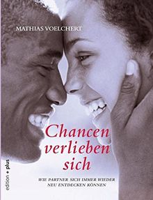 Chancen verlieben sich: Wie Partner sich immer wieder neu entdecken können von Voelchert, Mathias | Buch | Zustand gut