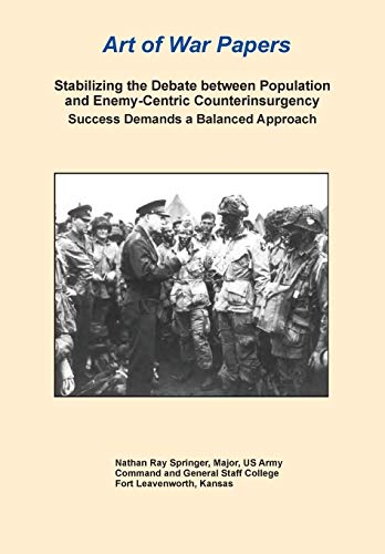 Stabilizing the Debate Between Population and Enemy-Centric Counterinsurgency Success Demands a Balanced Approach (Art of War Papers series)