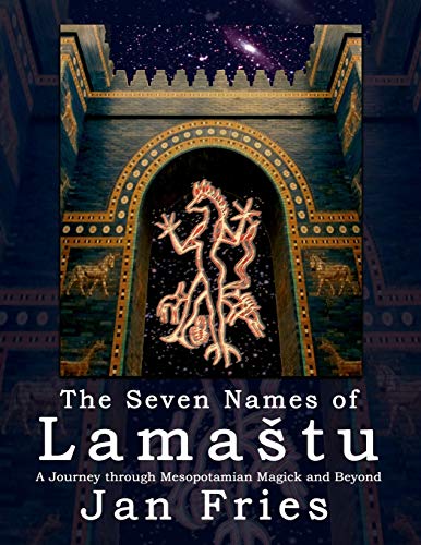 Jan Fries The Seven Names Of LamaStu, A Journey Through Mesopotamian Magick And Beyond