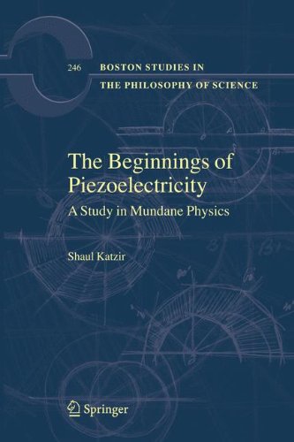 The Beginnings of Piezoelectricity: A Study in Mundane Physics (Boston Studies in the Philosophy and History of Science)