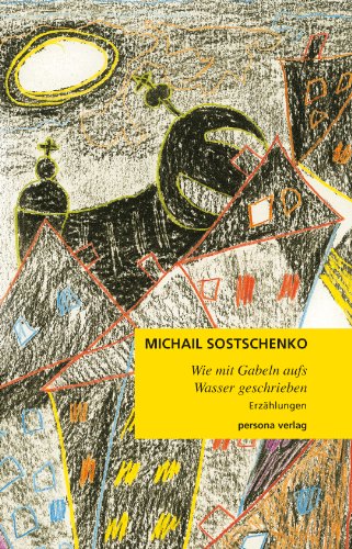 Sostschenko, Michail: Wie mit Gabeln aufs Wasser geschrieben