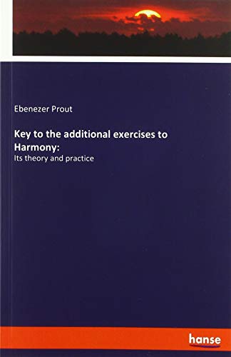 Key to the additional exercises to Harmony:: Its theory and practice