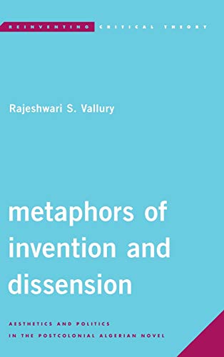 Metaphors of Invention and Dissension: Aesthetics and Politics in the Postcolonial Algerian Novel (Reinventing Critical Theory)