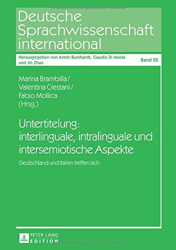 Untertitelung: interlinguale, intralinguale und intersemiotische Aspekte: Deutschland und Italien treffen sich (Deutsche Sprachwissenschaft international)