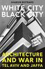 White City, Black City: Architecture and War in Tel Aviv and Jaffa (Mit Press)