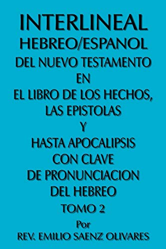 Interlineal Hebreo/Espanol Del Nuevo Testamento En El Libro De Los Hechos, Las Epistolas Y Hasta Apocalipsis Con Clave De Pronunciacion Del Hebreo: Tomo 2