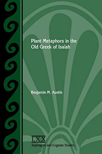 Plant Metaphors in the Old Greek of Isaiah (Septuagint and Cognate Studies, Band 69)