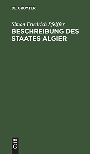 Beschreibung des Staates Algier: Nebst den Bewohnern desselben. Als Anhang zu seinen Reisen und fünfjährigen Gefangenschaft