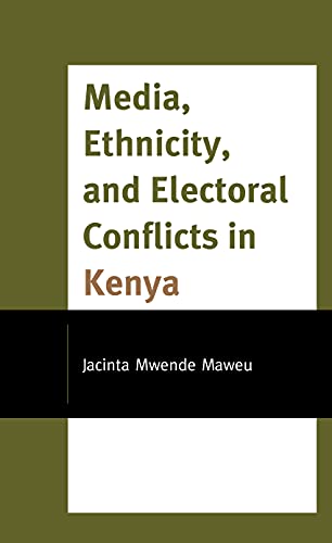 Media, Ethnicity, and Electoral Conflicts in Kenya