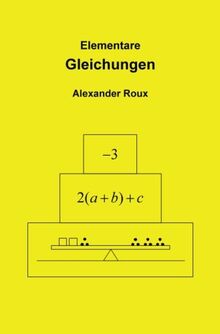 Elementare Gleichungen: Mit einer Einführung in das Rechnen mit negativen Zahlen und Buchstaben