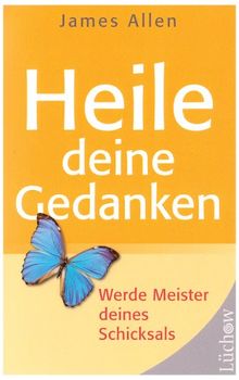 Heile deine Gedanken: Werde Meister deines Schicksals