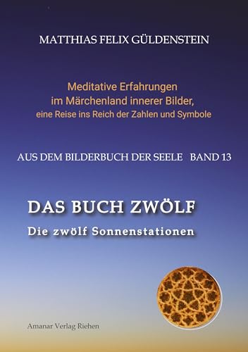 DAS BUCH ZWÖLF; Die astrologischen Felder; Die zwölf Tierkreiszeichen; Die Zuordnungen von Tarotkarten zu Planeten und Tierkreiszeichen; Der ... eine Reise ins Reich der Zahlen und Symbole)
