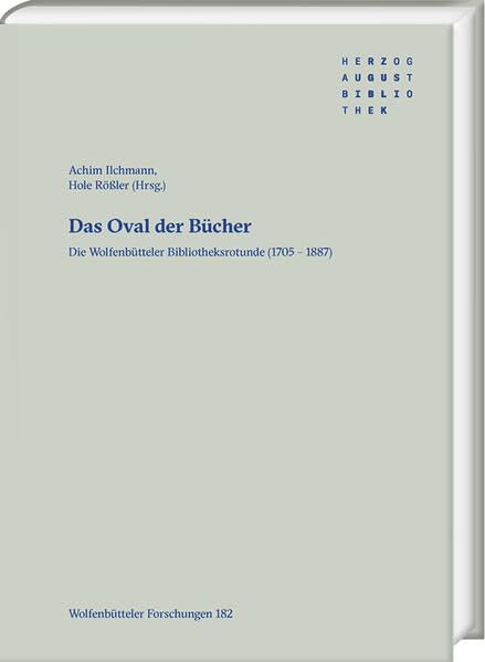 Das Oval der Bücher: Die Wolfenbütteler Bibliotheksrotunde (1705 – 1887) (Wolfenbütteler Forschungen)