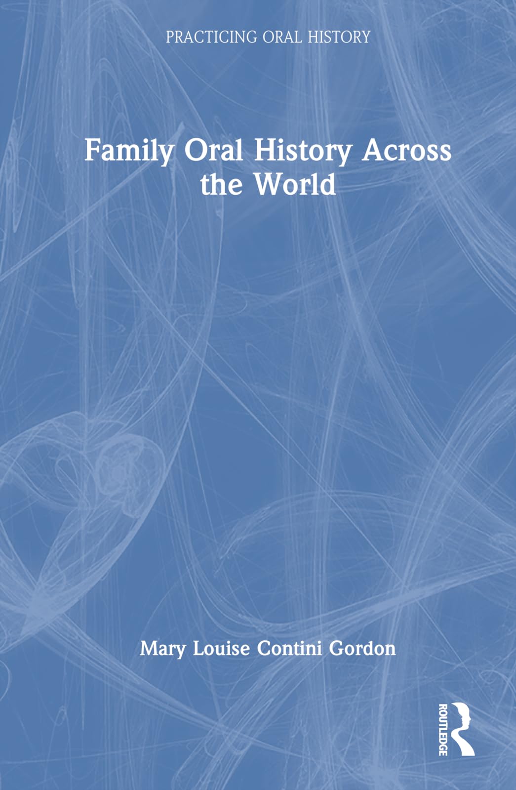 Family Oral History Across the World (Practicing Oral History)