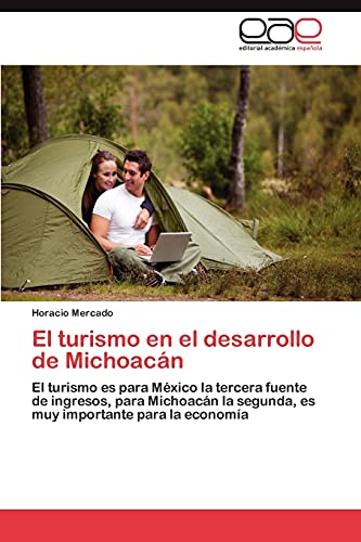 El turismo en el desarrollo de Michoacán: El turismo es para México la tercera fuente de ingresos, para Michoacán la segunda, es muy importante para la economía