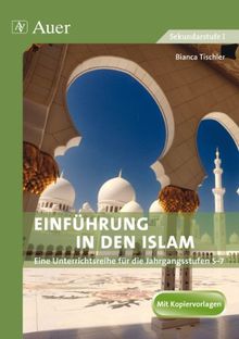 Einführung in den Islam: Eine Unterrichtsreihe für die Klassen 5 - 7. Themensequenzen: Mohammed und der Koran, Kirche und Moschee, die fünf Säulen des Islam de Bianca Tischler | Livre | état bon