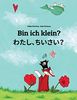 Bin ich klein? Watashi, chisai?: Kinderbuch Deutsch-Japanisch (zweisprachig)