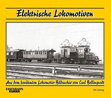 Elektrische Lokomotiven: Aus dem berühmten Lokomotiv-Bildarchiv von Carl Bellingrodt