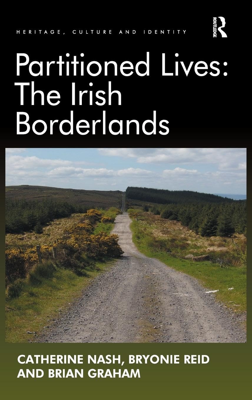 Partitioned Lives: The Irish Borderlands (Heritage, Culture and Identity)