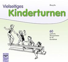 Vielseitiges Kinderturnen: 60 praktische Übungseinheiten für die Grundschule