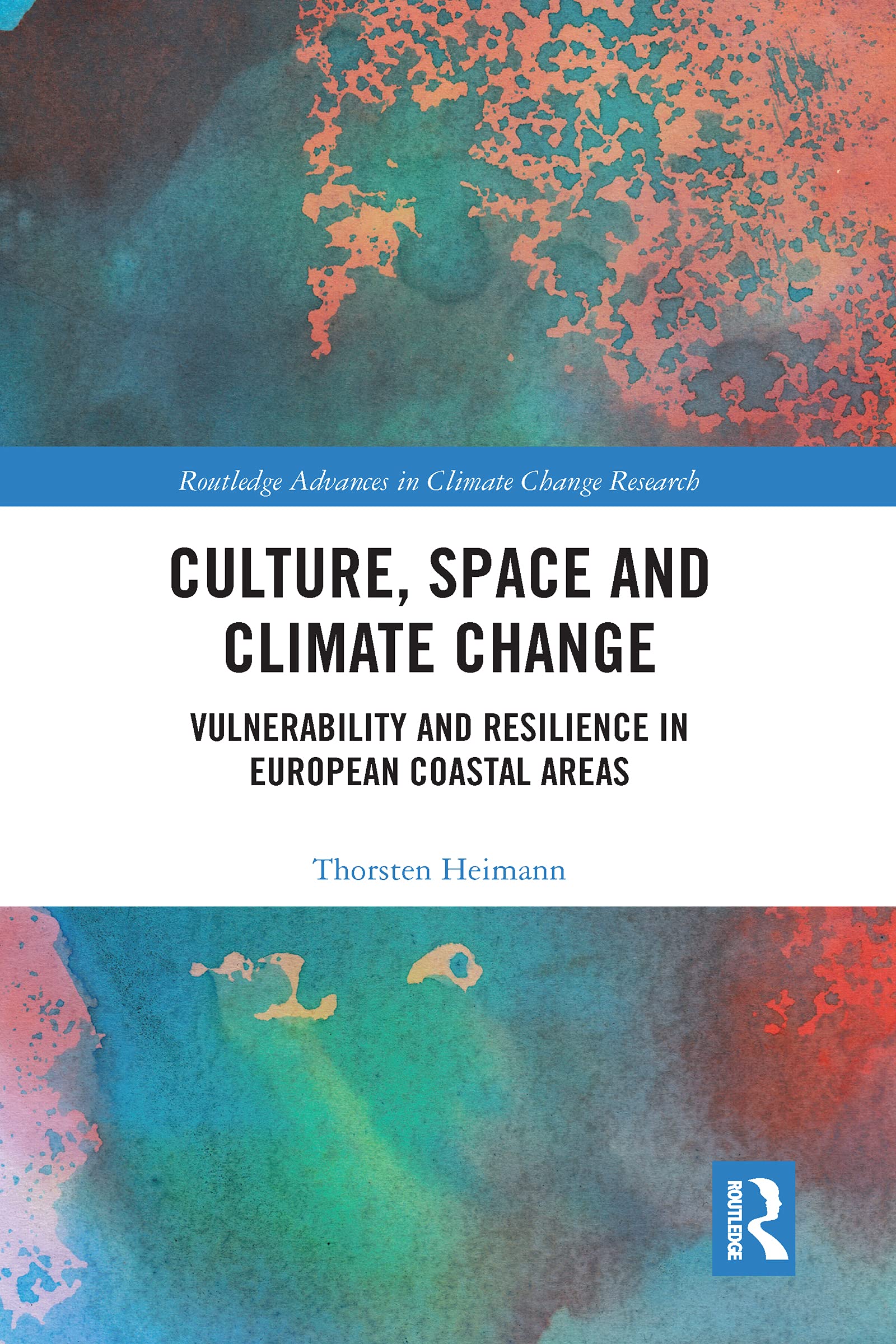 Thorsten Heimann Culture, Space And Climate Change, Vulnerability And Resilience In European Coastal Areas (Routledge Advances In Climate Change Research)