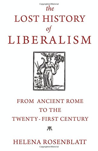 Lost History of Liberalism: From Ancient Rome to the Twenty-First Century