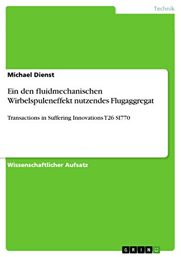 Ein den fluidmechanischen Wirbelspuleneffekt nutzendes Flugaggregat: Transactions in Suffering Innovations T26 SI770