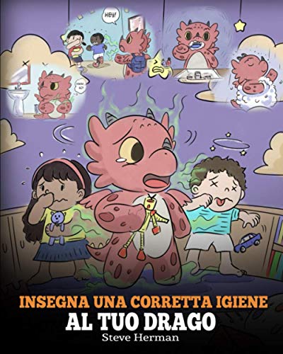 Insegna una corretta igiene al tuo drago: Aiuta il tuo drago a sviluppare delle sane abitudini igieniche. Una simpatica storia per bambini, per ... emotivo. (My Dragon Books Italiano, Band 32)