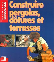 Construire pergolas, clôtures et terrasses