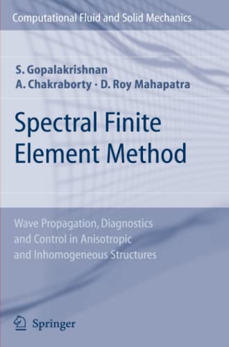 Spectral Finite Element Method: Wave Propagation, Diagnostics and Control in Anisotropic and Inhomogeneous Structures (Computational Fluid and Solid Mechanics)