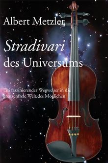Stradivari des Universums: Ein faszinierender Wegweiser in die grenzenfreie Welt des Möglichen