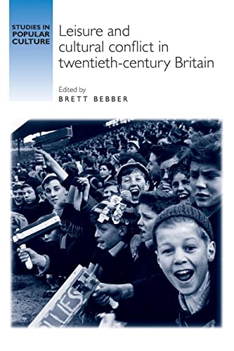Leisure and Cultural Conflict in Twentieth-Century Britain (Studies in Popular Culture)