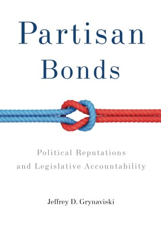 Partisan Bonds: Political Reputations And Legislative Accountability (Political Economy of Institutions and Decisions)
