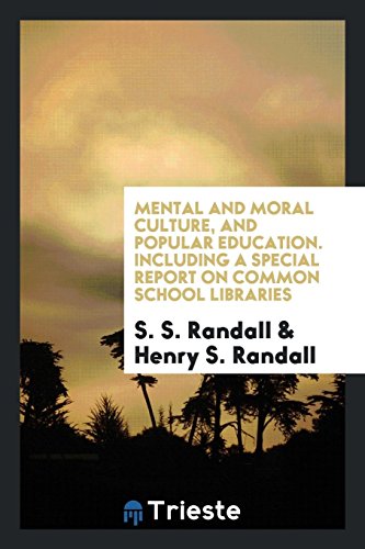 Mental and moral culture, and popular education. Including a special report on common school libraries