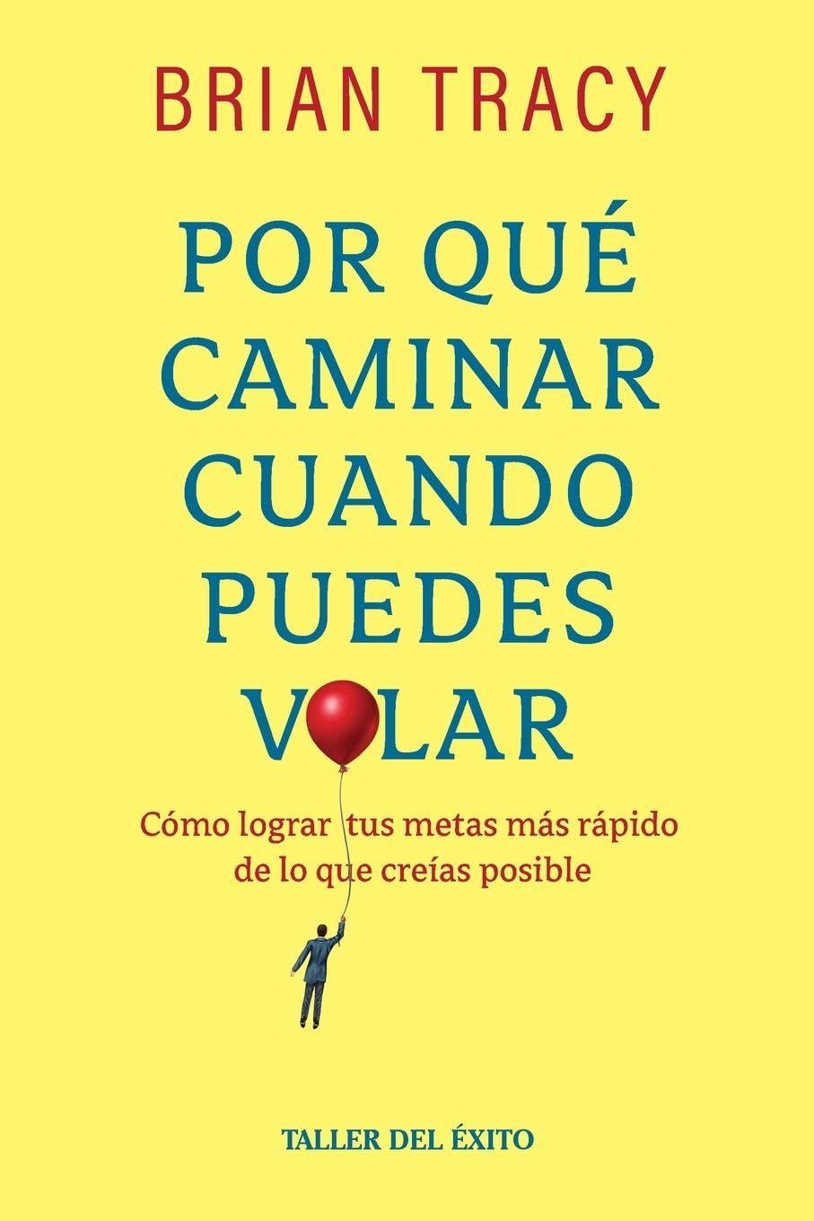 Por qué caminar cuando puedes volar: Cómo lograr tus metas meas rápido de los que creías posible