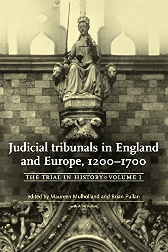 Judicial Tribunals in England and Europe, 1200-1700: The Trial in History, Volume I