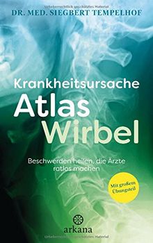 Krankheitsursache Atlaswirbel: Beschwerden heilen, die Ärzte ratlos machen - Mit großem Übungsteil