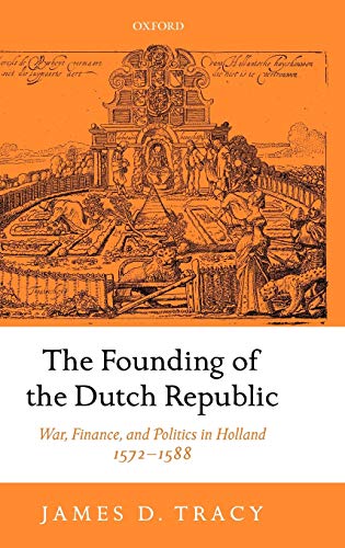 The Founding of the Dutch Republic: War, Finance, and Politics in Holland, 1572-1588